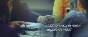 ¿Cómo elegir el mejor seguro de vida?